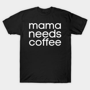 Mama Needs Coffee T-Shirt